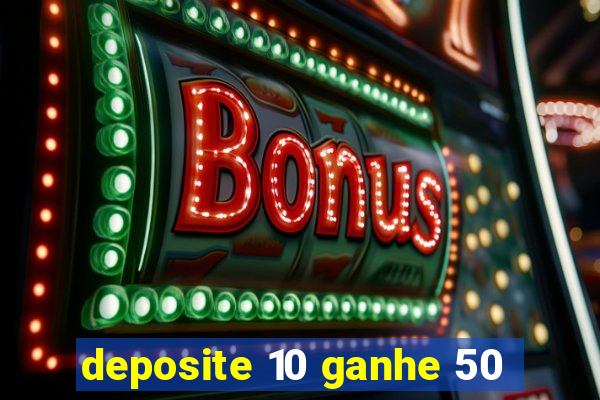 deposite 10 ganhe 50